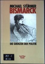 Bismarck : Die Grenzen der Politik. (Nr. 5224) Piper Porträt