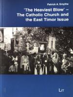 "The heaviest blow" : the catholic church and the East Timor issue. Religion und Theologie im Asien-Pazifik-Kontext ; Bd. 4