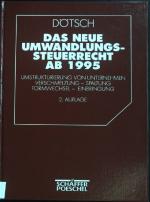 Das neue Umwandlungssteuerrecht ab 1995 : Umstrukturierung von Unternehmen - Verschmelzung - Spaltung - Formwechsel - Einbringung.