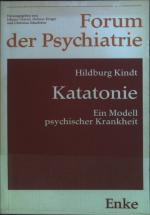 Katatonie : ein Modell psychischer Krankheit. Forum der Psychiatrie ; 7