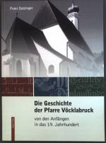 Die Geschichte der Pfarre Vöcklabruck : von den Anfängen in das 19. Jahrhundert.