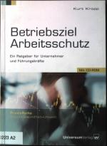 Betriebsziel Arbeitsschutz : ein Ratgeber für Unternehmer und Führungskräfte. PraxisReihe Arbeit, Gesundheit, Umwelt