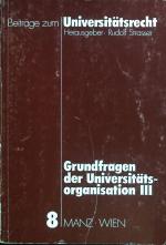 Grundfragen der Universitätsorganisation III. Beiträge zum Universitätsrecht Band 8.