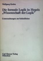 Die formale Logik in Hegels Wissenschaft der Logik : Untersuchungen z. Schlusslehre. Einzelarbeiten aus dem Max-Planck-Institut zur Erforschung der Lebensbedingungen der Wissenschaftlich-Technischen Welt