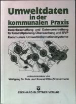 Umweltdaten in der kommunalen Praxis: Datenbeschaffung und Datenverarbeitung für die Umweltplanung, Umweltüberwachung und UVP ; kommunale Umweltinformationssysteme.