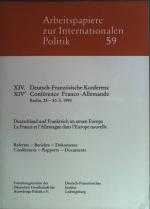 XIV. Deutsch- Französische Koferenz: Deutschland und Frankreich im neuen Europa; Referate - Berichte - Dokumente = La France et l'Allemagne dans l'Europe nouvelle. Arbeitspapiere zur Internationalen Politik; 59