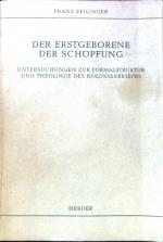 Der Erstgeborene der Schöpfung : Untersuchungen zur Formalstruktur und Theologie des Kolosserbriefes.