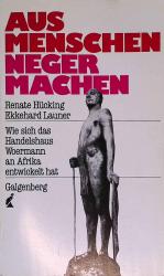 Aus Menschen Neger machen: Wie sich das Handelshaus Woermann an Afrika entwickelt hat.