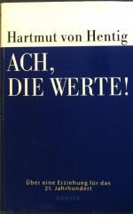 Hentig, Hartmut von: Ach, die Werte! : E