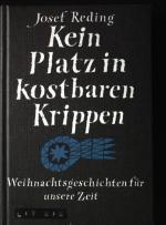 Kein Platz in kostbaren Krippen : Weihnachtsgeschichten für unsere Zeit.