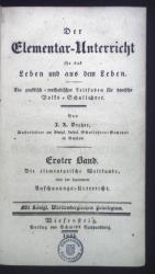 Der Elementar-Unterricht für das Leben und aus dem Leben. Ein praktisch-methodischer Leitfaden für deutsche Volks-Schullehrer. Erster Band: Die elementarische Weltkunde, oder der sogenannte Anschauungs-Unterricht.