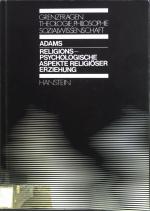 Religionspsychologische Aspekte religiöser Erziehung : Wirklichkeit u. Möglichkeit religiöser Erziehung in d. Heimsituation. Grenzfragen zwischen Theologie, Philosophie und Sozialwissenschaft ; Bd. 30