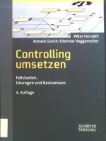 Controlling umsetzen : Fallstudien, Lösungen und Basiswissen.