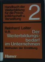 Der Weiterbildungsbedarf im Unternehmen : Methoden d. Ermittlung. Handbuch der Weiterbildung für die Praxis in Wirtschaft und Verwaltung ; Bd. 2