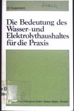 Die Bedeutung des Wasser- und Elektrolythaushaltes für die Praxis : mit 23 Tab.