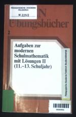 Aufgaben zur modernen Schulmathematik mit Lösungen; Teil: 2., Ausbau der Strukturtheorien : (Analysis, analyt. Geometrie); (11. - 13. Schuljahr). Duden-Übungsbücher ; Bd. 2