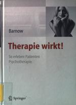 Therapie wirkt! : so erleben Patienten Psychotherapie ; mit 5 Tabellen.