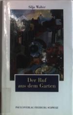 Silja Walter: Der Ruf aus dem Garten.