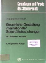 Steuerliche Gestaltung internationaler Geschäftsbeziehungen : ein Leitfaden f. d. Praxis. Grundlagen und Praxis des Steuerrechts ; Bd. 4