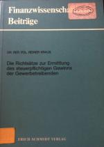 Die Richtsätze zur Ermittlung des steuerpflichtigen Gewinns der Gewerbetreibenden : e. krit. Analyse unter bes. Beachtung vergleichbarer Regelungen in ausgew. entwickelten Staaten. Finanzwissenschaftliche Beiträge ; 1