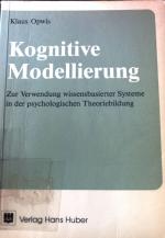 Kognitive Modellierung : zur Verwendung wissensbasierter Systeme in der psychologischen Theoriebildung.