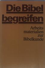 Die Bibel begreifen : Arbeitsmaterialien zur Bibelkunde.