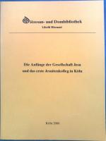 Die Anfänge der Gesellschaft Jesu und das erste Jesuitenkolleg in Köln : Eine Ausstellung der Diözesan- und Dombibliothek Köln in Zusammenarbeit mit der Deutschen Provinz der Jesuiten zum Ignatianischen Jahr 2006 ; (5. Oktober bis 25. Dezember 2006).