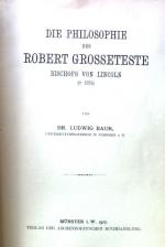 Die Philosophie des Robert Grosseteste, Bischofs von Lincoln. Beiträge zur Geschichte der Philosophie des Mittelalters ; Bd. 18, H. 4/6