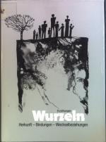 Wurzeln : Herkunft, Bindungen, Wechselbeziehungen ; Erzählungen.