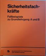 Sicherheitsfachkräfte: Fallbeispiele zu Grundlehrgang A und B. hrsg. von Bundesanstalt für Arbeitsschutz und Unfallforschung