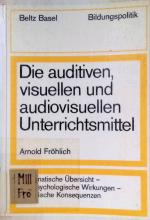 Die auditiven, visuellen und audiovisuellen Unterrichtsmittel : systemat. Übersicht, lernpsycholog. Wirkungen, didakt. Konsequenzen. Beltz-Basel-Bildungspolitik