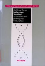 Erklären oder Verstehen? : zur Konstruktion einer psychologischen Handlungstheorie. Internationale Hochschulschriften ; Bd. 150