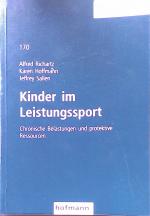 Kinder im Leistungssport : chronische Belastungen und protektive Ressourcen. Beiträge zur Lehre und Forschung im Sport ; Bd. 170