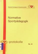 Normative Sportpädagogik : vom 22. - 23. Juni 1989 im Büttnerhaus, Reinhausen. Deutsche Vereinigung für Sportwissenschaft. Sektion Sportpädagogik: Referate zur ... Tagung der DVS-Sektion Sportpädagogik ; 2; Deutsche Vereinigung für Sportwissenschaft: DVS-Protokolle ; Nr. 41