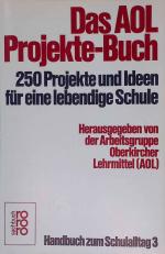 Das AOL-Projekte-Buch : 250 Projekte u. Ideen für e. lebendige Schule. Handbuch zum Schulalltag ; 3; Rororo ; 8098 : rororo-Sachbuch