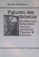 Figuren des Scheins: Studien zum Sprachbild und zur Denkform Theodor W. Adornos. Abhandlungen zur Philosophie, Psychologie und Pädagogik, Band 195