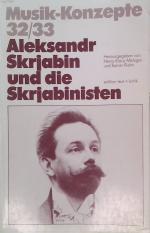 Aleksandr Skrjabin und die Skrjabinisten Musik-Konzepte ; H. 32/33