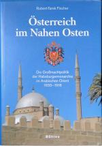 Österreich im Nahen Osten : die Großmachtpolitik der Habsburgermonarchie im Arabischen Orient 1633 - 1918.