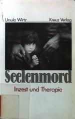 Ursula Wirtz: Seelenmord : Inzest und Th