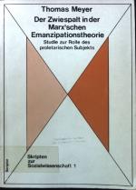 Der Zwiespalt in der Marx'schen Emanzipationstheorie : Studie z. Rolle d. proletar. Subjekts. Skripten zur Sozialwissenschaft ; 1