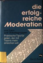 Die erfolgreiche Moderation von Lern- und Arbeitsgruppen : prakt. Tips für jeden, d. mit Teams mehr erreichen will.