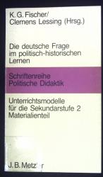 Die deutsche Frage im politisch-historischen Lernen; Unterrichtsmodelle für die Sekundarstufe 2, Materialienteil. Schriftenreihe Politische Didaktik