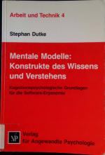 Mentale Modelle - Konstrukte des Wissens und Verstehens : kognitionspsychologische Grundlagen für die Software-Ergonomie. Arbeit und Technik ; Bd. 4