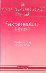 Sakramentenlehre I. Allgemeine Sakramentenlehre bis Firmung. Texte zur Theologie. Dogmatik