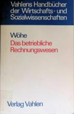 Das betriebliche Rechnungswesen : Jahresabschluss, Kostenrechnung, Statistik und Vergleichsrechnung. Vahlens Handbücher der Wirtschafts- und Sozialwissenschaften