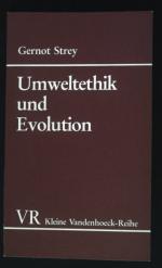 Umweltethik und Evolution : Herkunft und Grenzen moralischen Verhaltens gegenüber der Natur. Kleine Vandenhoeck-Reihe ; 1545