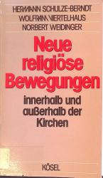 Neue religiöse Bewegungen innerhalb und ausserhalb der Kirchen. Hermann Schulze-Berndt ; Wolfram Viertelhaus ; Norbert Weidinger