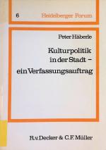 Kulturpolitik in der Stadt, ein Verfassungsauftrag. Heidelberger Forum ; Bd. 6