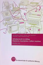 Urheberrecht im Alltag : kopieren, bearbeiten, selber machen. Bundeszentrale für Politische Bildung: Schriftenreihe ; Bd. 655; Irights.info