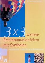 3 x 3 weitere Erstkommunionfeiern mit Symbolen : Festgottesdienst, Andacht und Dankmesse.